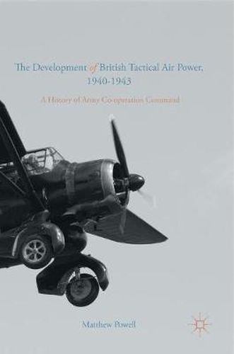 Cover image for The Development of British Tactical Air Power, 1940-1943: A History of Army Co-operation Command