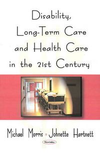 Cover image for Disability, Long-Term Care, & Health Care in the 21st Century