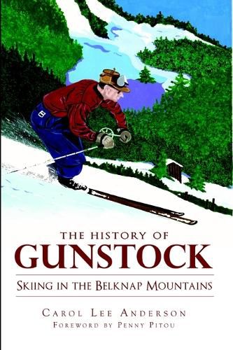 Cover image for The History of Gunstock: Skiing in the Belknap Mountains