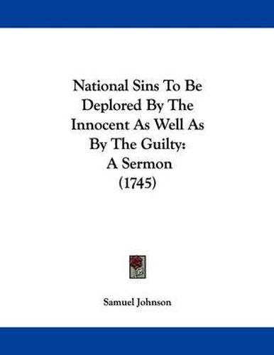 Cover image for National Sins to Be Deplored by the Innocent as Well as by the Guilty: A Sermon (1745)