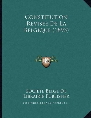 Cover image for Constitution Revisee de La Belgique (1893)