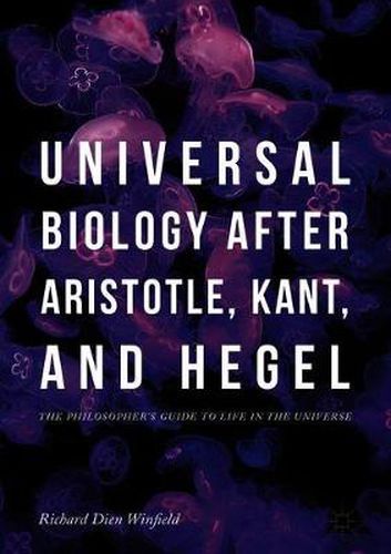 Universal Biology after Aristotle, Kant, and Hegel: The Philosopher's Guide to Life in the Universe