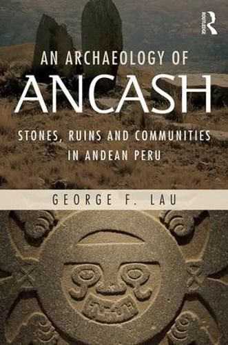 Cover image for An Archaeology of Ancash: Stones, Ruins and Communities in Andean Peru