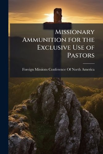 Cover image for Missionary Ammunition for the Exclusive Use of Pastors