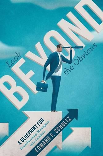 Cover image for Look beyond the Obvious: A Blueprint for Transforming Managers into Leaders