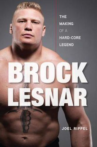 Cover image for Brock Lesnar: The Making of a Hard-Core Legend