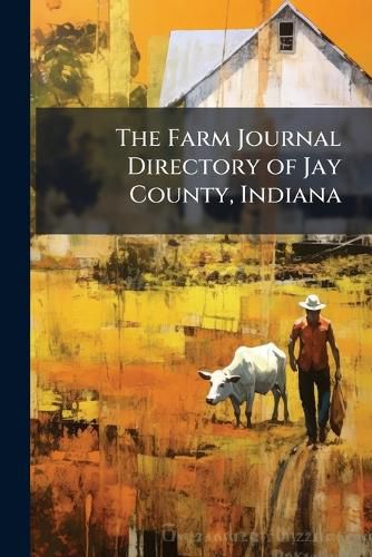 The Farm Journal Directory of Jay County, Indiana