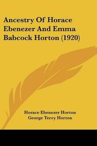 Cover image for Ancestry of Horace Ebenezer and Emma Babcock Horton (1920)