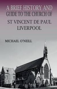 Cover image for St Vincent de Paul, Liverpool: A Brief History and Guide