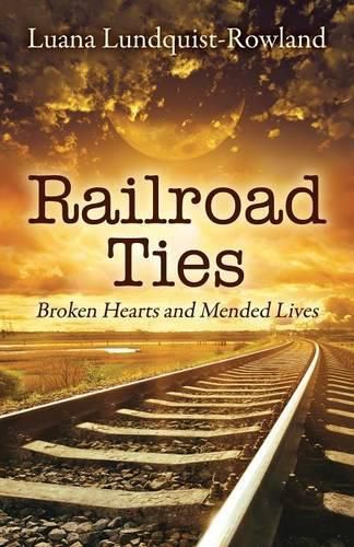 Cover image for Railroad Ties: Broken Hearts and Mended Lives