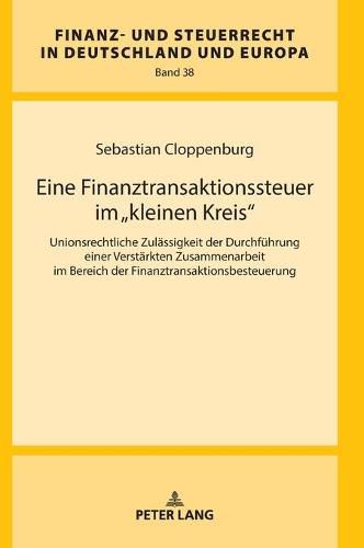 Cover image for Eine Finanztransaktionssteuer Im  Kleinen Kreis: Unionsrechtliche Zulaessigkeit Der Durchfuehrung Einer Verstaerkten Zusammenarbeit Im Bereich Der Finanztransaktionsbesteuerung