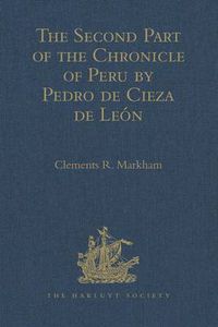 Cover image for The Second Part of the Chronicle of Peru by Pedro de Cieza de Leon