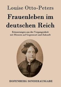 Cover image for Frauenleben im deutschen Reich: Erinnerungen aus der Vergangenheit mit Hinweis auf Gegenwart und Zukunft