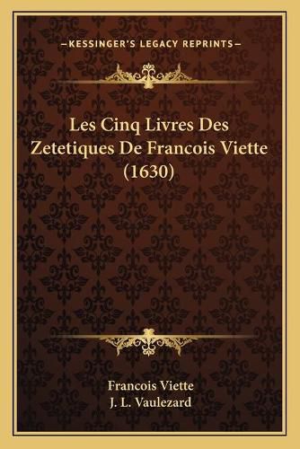 Les Cinq Livres Des Zetetiques de Francois Viette (1630)