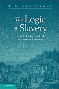 Cover image for The Logic of Slavery: Debt, Technology, and Pain in American Literature