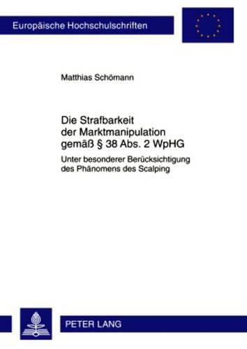 Cover image for Die Strafbarkeit Der Marktmanipulation Gemaess  38 Abs. 2 Wphg: Unter Besonderer Beruecksichtigung Des Phaenomens Des Scalping