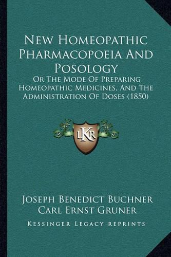 Cover image for New Homeopathic Pharmacopoeia and Posology: Or the Mode of Preparing Homeopathic Medicines, and the Administration of Doses (1850)