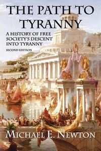 Cover image for The Path to Tyranny: A History of Free Society's Descent into Tyranny