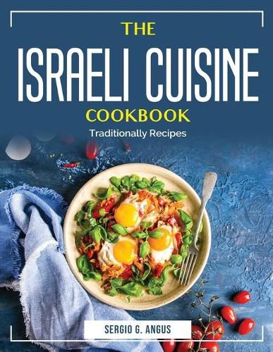 Cover image for The Israeli Cuisine Cookbook: Traditionally Recipes