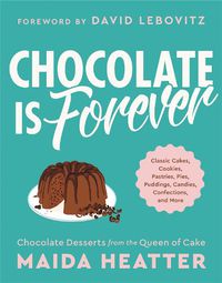 Cover image for Chocolate Is Forever: Classic Cakes, Cookies, Pastries, Pies, Puddings, Candies, Confections, and More