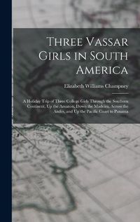 Cover image for Three Vassar Girls in South America