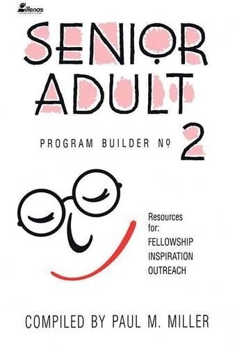 Senior Adult Program Builder No. 2: Resources for Fellowship, Inspiration and Outreach
