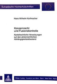 Cover image for Konzernrecht Und Fusionskontrolle: Kartellrechtliche Verweisungen Auf Den Aktienrechtlichen Abhaengigkeitstatbestand