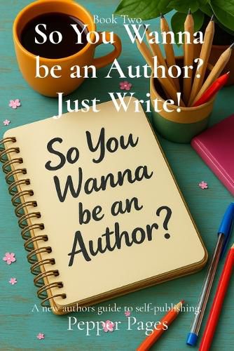 Cover image for So You Wanna be an Author? Just Write!