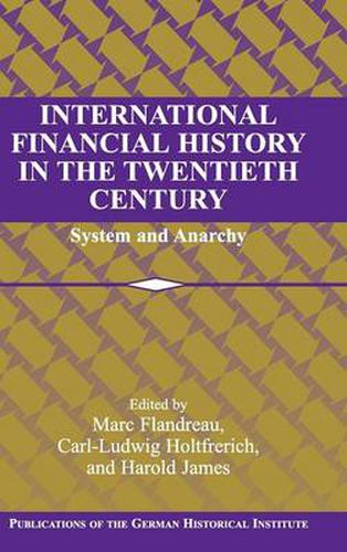 International Financial History in the Twentieth Century: System and Anarchy