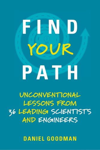 Cover image for Find Your Path: Unconventional Lessons from 36 Leading Scientists and Engineers