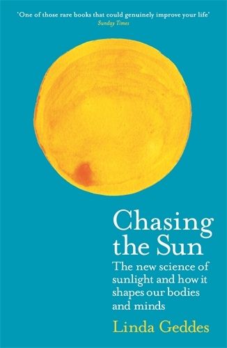 Cover image for Chasing the Sun: The New Science of Sunlight and How it Shapes Our Bodies and Minds