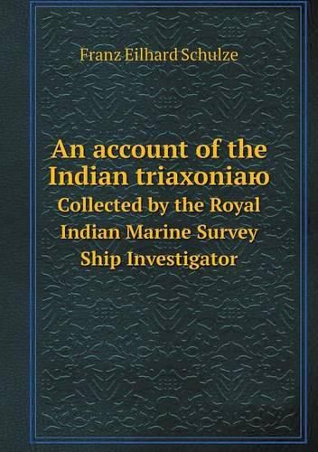 Cover image for An account of the Indian triaxoniayu Sollected by the Royal Indian Marine Survey Ship Investigator