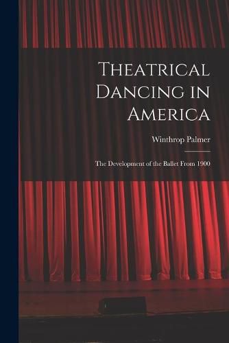 Cover image for Theatrical Dancing in America; the Development of the Ballet From 1900