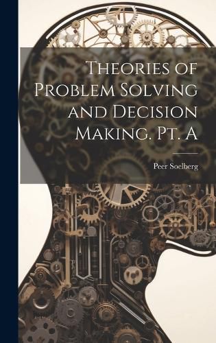 Cover image for Theories of Problem Solving and Decision Making. Pt. A