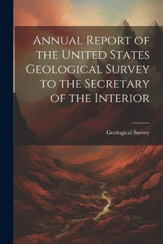 Cover image for Annual Report of the United States Geological Survey to the Secretary of the Interior