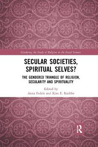 Cover image for Secular Societies, Spiritual Selves?: The Gendered Triangle of Religion, Secularity and Spirituality