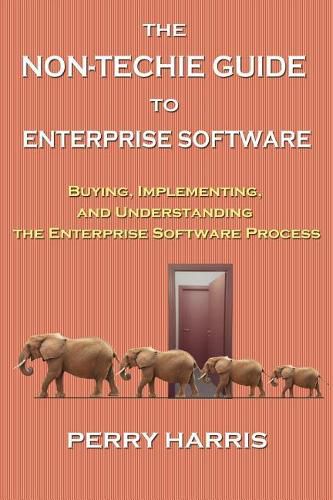 The Non-Techie Guide to Enterprise Software: Buying, Implementing, and Understanding the Enterprise Software Process