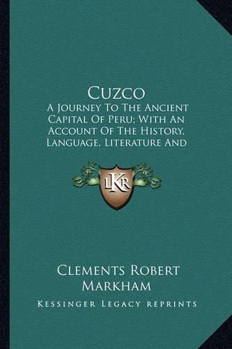 Cover image for Cuzco: A Journey to the Ancient Capital of Peru; With an Account of the History, Language, Literature and Antiquities of the Incas