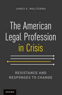 Cover image for The American Legal Profession in Crisis: Resistance and Responses to Change