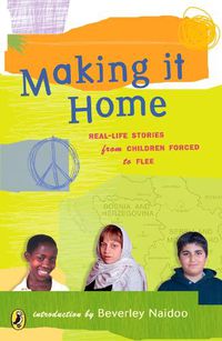 Cover image for Making It Home: Real-Life Stories from Children Forced to Flee