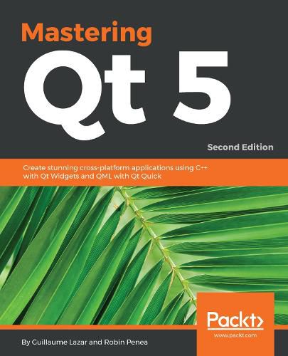 Cover image for Mastering Qt  5: Create stunning cross-platform applications using C++ with Qt Widgets and QML with Qt Quick, 2nd Edition