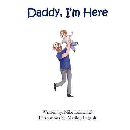 Cover image for Daddy, I'm Here: A Bedtime Story for Children of Divorce, Spending Time with Dad