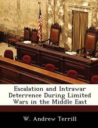 Cover image for Escalation and Intrawar Deterrence During Limited Wars in the Middle East