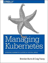 Cover image for Managing Kubernetes: Operating Kubernetes Clusters in the Real World