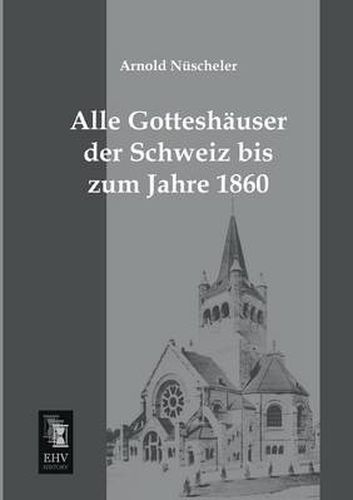 Cover image for Alle Gotteshauser Der Schweiz Bis Zum Jahre 1860