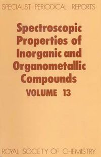 Cover image for Spectroscopic Properties of Inorganic and Organometallic Compounds: Volume 13