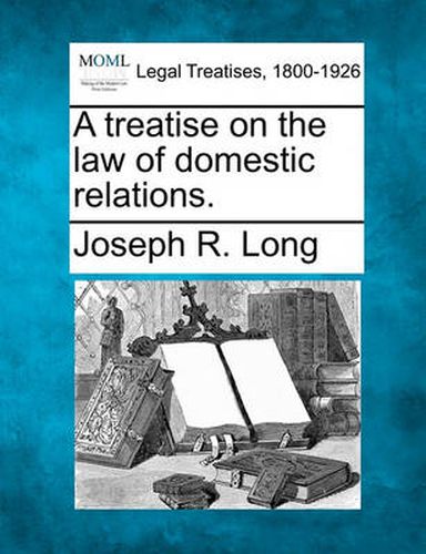 Cover image for A Treatise on the Law of Domestic Relations.