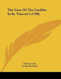 Cover image for The Case of the Caribbs in St. Vincent's (1788)