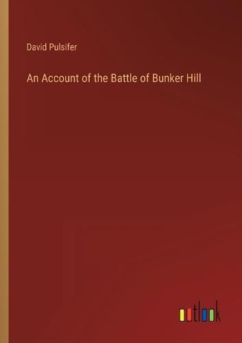 An Account of the Battle of Bunker Hill