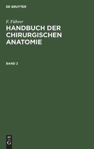 Cover image for F. Fuhrer: Handbuch Der Chirurgischen Anatomie. Band 2